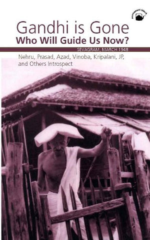 GANDHI IS GONE. WHO WILL GUIDE US NOW ?