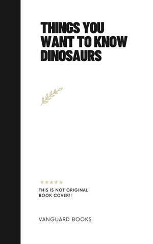 THINGS YOU WANT TO KNOW DINOSAURS