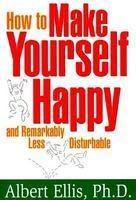 HOW TO MAKE YOURSELF REMARKABLY HAPPY AND LESS DISTURBABLE