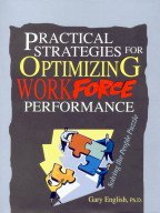 PRACTICAL STRATEGIES FOR OPTIMIZING WORK FORCE PERFORMANCE