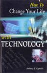 HOW TO CHANGE YOUR LIFE WITH TECHNOLOGY