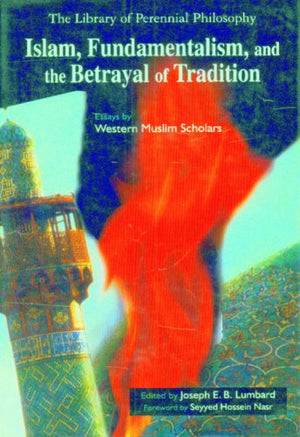 ISLAM, FUNDAMENTALISM AND THE BETRAYAL OF TRADITION