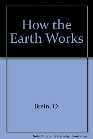 HOW THE EARTH WORKS