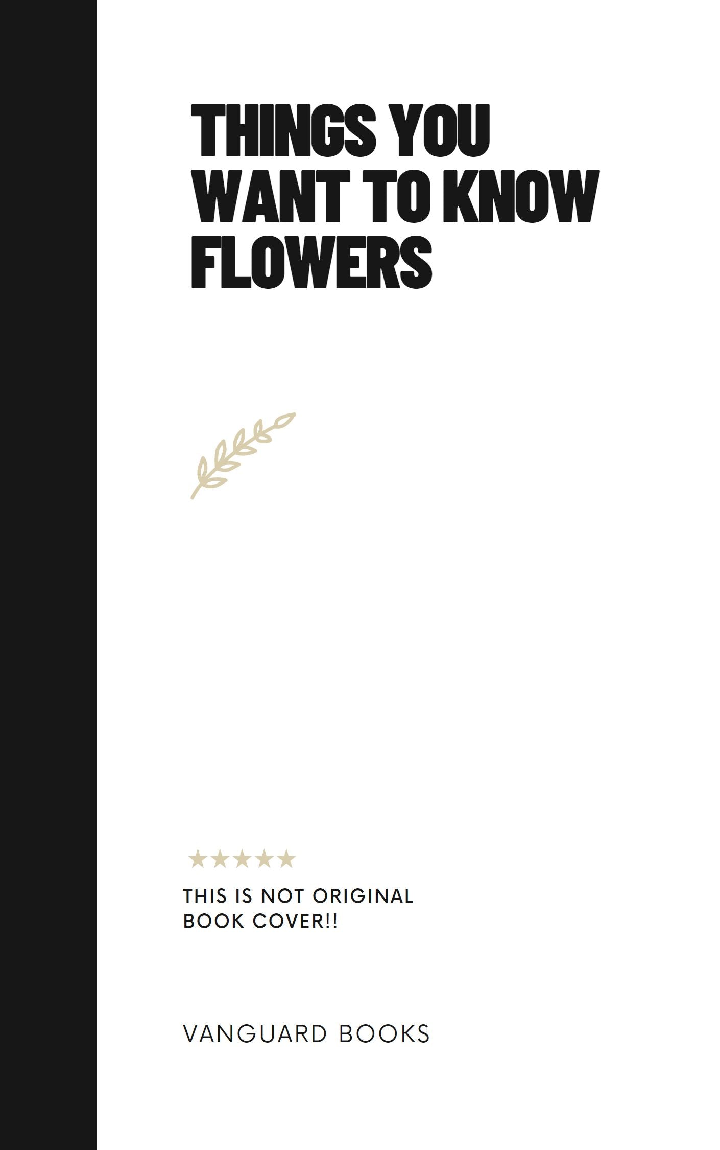 THINGS YOU WANT TO KNOW FLOWERS