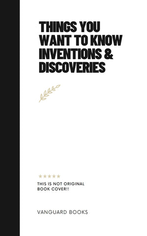 THINGS YOU WANT TO KNOW INVENTIONS & DISCOVERIES