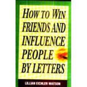 HOW TO WIN FRIENDS AND INFLUENCE PEOPLE BY LETTERS