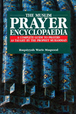 THE MUSLIM PRAYER ENCYCLOPAEDIA