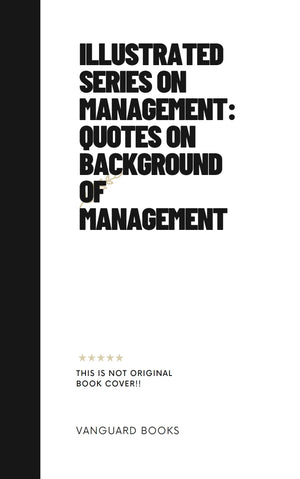 ILLUSTRATED SERIES ON MANAGEMENT: QUOTES ON BACKGROUND OF MANAGEMENT