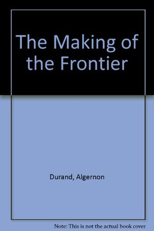 THE MAKING OF THE FRONTIER