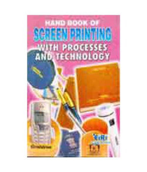 HANDBOOK OF SCREEN PRINTING WITH PROCESSES AND TECHNOLOGY