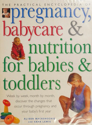 THE PRACTICAL ENCYCLOPEDIA OF PREGNANCY, BABYCARE & NUTRITION FOR BABIES & TODDLERS