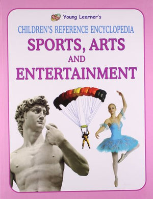 YOUNG LEARNER'S CHILDREN'S REFERENCE ENCYCLOPEDIA SPORTS, ARTS AND ENTERTAINMENT