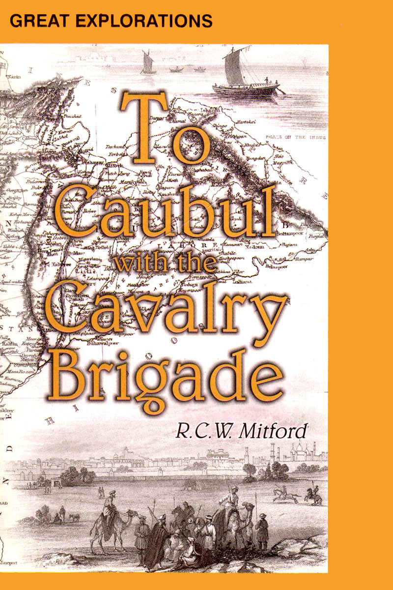 TO CAUBUL WITH THE CAVALRY BRIGADE