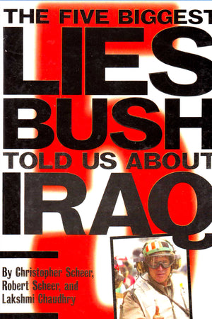 THE FIVE BIGGEST LIES BUSH TOLD US ABOUT IRAQ