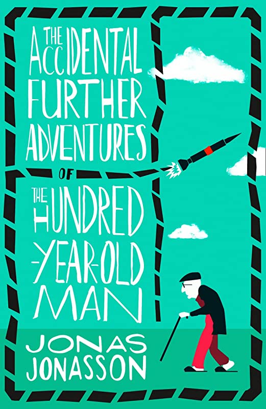 THE ACCIDENTAL FURTHER ADVENTURES OF THE HUNDRED YEAR OLD MAN