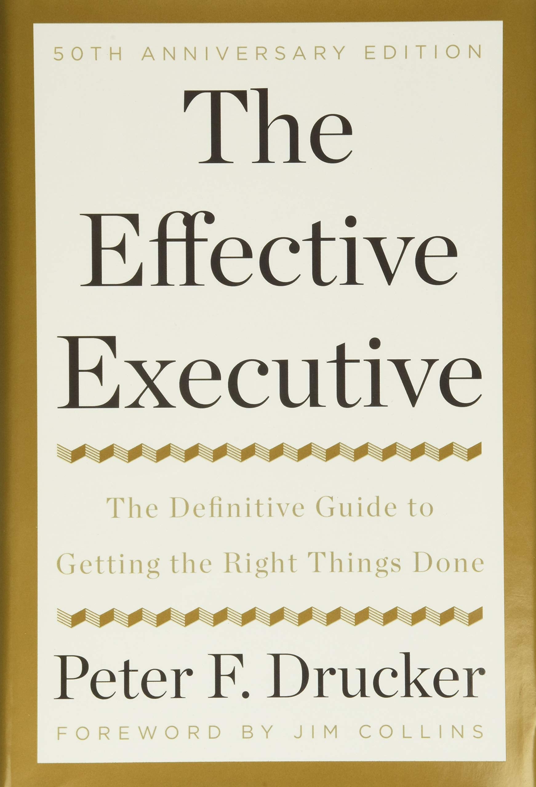 THE EFFECTIVE EXECUTIVE: THE DEFINITIVE GUIDE TO GETTING THE RIGHT THINGS DONE