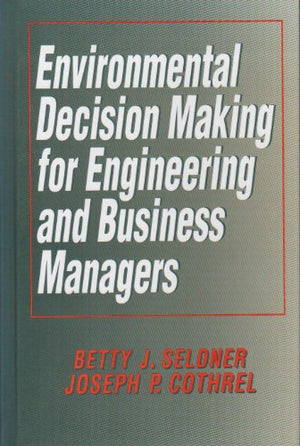 ENVIRONMENTAL DECISION MAKING FOR ENGINEERING AND BUSINESS MANAGERS