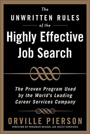 THE UNWRITTEN RULES OF THE HIGHLY EFFECTIVE JOB SEARCH