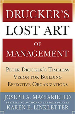 DRUCKER'S LOST ART OF MANAGEMENT