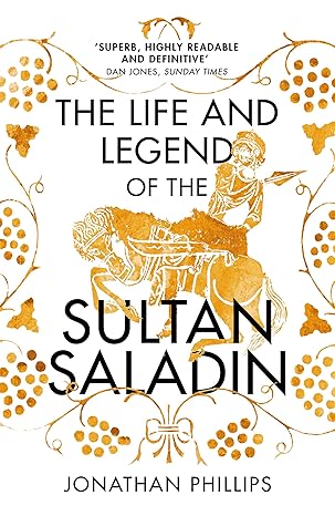 THE LIFE AND LEGEND OF THE SULTAN SALADIN