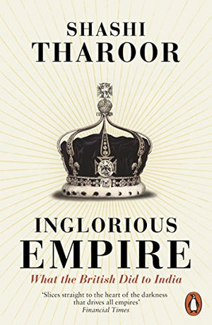 INGLORIOUS EMPIRE : WHAT THE BRITISH DID TO INDIA