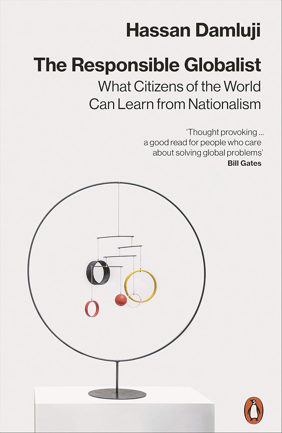 THE RESPONSIBLE GLOBALIST: WHAT CITIZENS OF THE WORLD CAN LEARN FROM NATIONALISM
