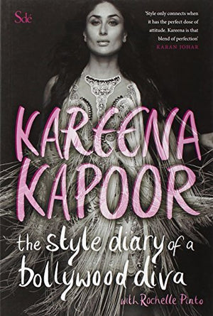 THE STYLE DIARY OF A BOLLYWOOD DIVA KAREENA KAPOOR WITH ROCHELLE PINTO