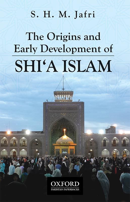 THE ORIGINS AND EARLY DEVELOPMENT OF SHI‘A ISLAM