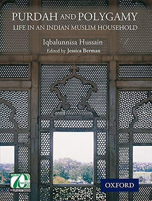 PURDAH AND POLYGAMY: LIFE IN AN INDIAN MUSLIM HOUSEHOLD