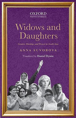 WIDOWS AND DAUGHTERS GENDER, KINSHIP, AND POWER IN SOUTH ASIA