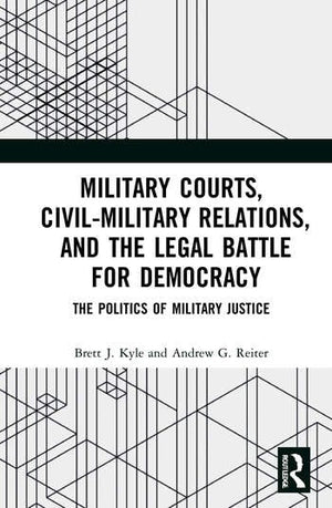 MILITARY COURTS, CIVIL-MILITARY RELATIONS, AND THE LEGAL BATTLE FOR DEMOCRACY