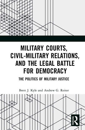 MILITARY COURTS, CIVIL-MILITARY RELATIONS, AND THE LEGAL BATTLE FOR DEMOCRACY