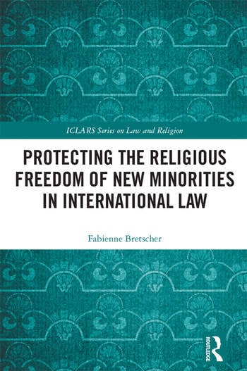 PROTECTING THE RELIGIOUS FREEDOM OF NEW MINORITIES IN INTERNATIONAL LAW