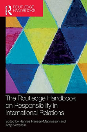 THE ROUTLEDGE HANDBOOK ON RESPONSIBILITY IN INTERNATIONAL RELATIONS