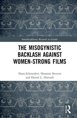 THE MISOGYNISTIC BACKLASH AGAINST WOMEN-STRONG FILMS