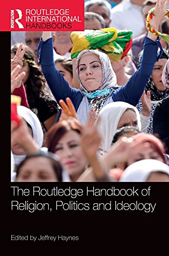 THE ROUTLEDGE HANDBOOK OF RELIGION, POLITICS AND IDEOLOGY