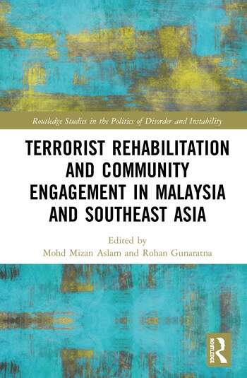 TERRORIST REHABILITATION AND COMMUNITY ENGAGEMENT IN MALAYSIA AND SOUTHEAST ASIA