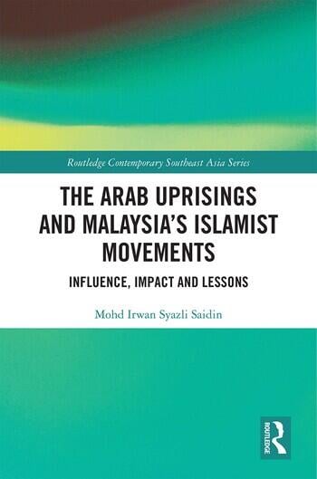 THE ARAB UPRISINGS AND MALAYSIA’S ISLAMIST MOVEMENTS