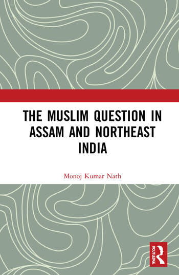 THE MUSLIM QUESTION IN ASSAM AND NORTHEAST INDIA