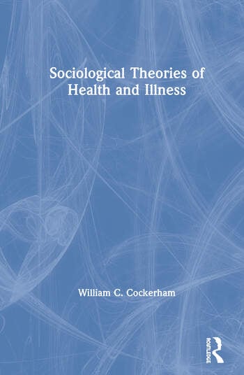 SOCIOLOGICAL THEORIES OF HEALTH AND ILLNESS