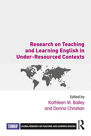 RESEARCH ON TEACHING AND LEARNING ENGLISH IN UNDER-RESOURCED CONTEXTS