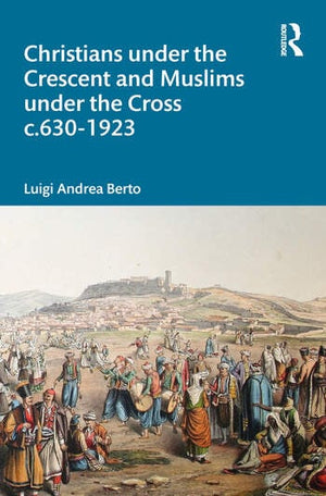 CHRISTIANS UNDER THE CRESCENT AND MUSLIMS UNDER THE CROSS C.630 - 1923