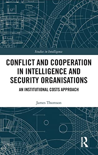 CONFLICT AND COOPERATION IN INTELLIGENCE AND SECURITY ORGANISATIONS