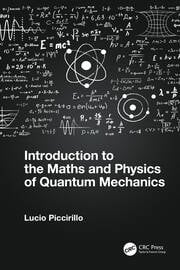 INTRODUCTION TO THE MATHS AND PHYSICS OF QUANTUM MECHANICS