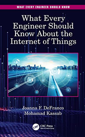 WHAT EVERY ENGINEER SHOULD KNOW ABOUT THE INTERNET OF THINGS