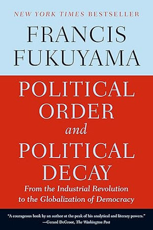 POLITICAL ORDER AND POLITICAL DECAY