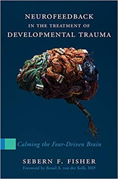 NEUROFEEDBACK IN THE TREATMENT OF DEVELOPMENTAL TRAUMA