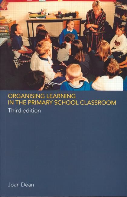 ORGANISING LEARNING IN THE PRIMARY SCHOOL CLASSROOM