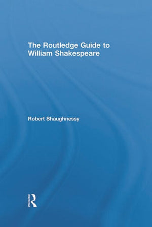 THE ROUTLEDGE GUIDE TO WILLIAM SHAKESPEARE