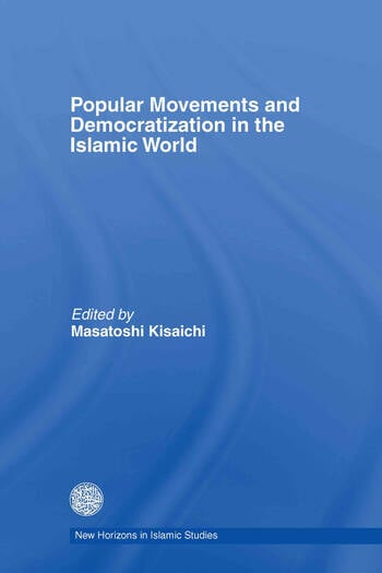 POPULAR MOVEMENTS AND DEMOCRATIZATION IN THE ISLAMIC WORLD